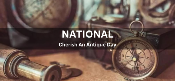 National Cherish An Antique Day [ नेशनल चेरिश एन एंटिक डे]